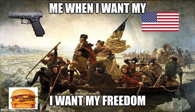 ME WHEN I WANT MY I WANT MY FREEDOM | made w/ Imgflip meme maker