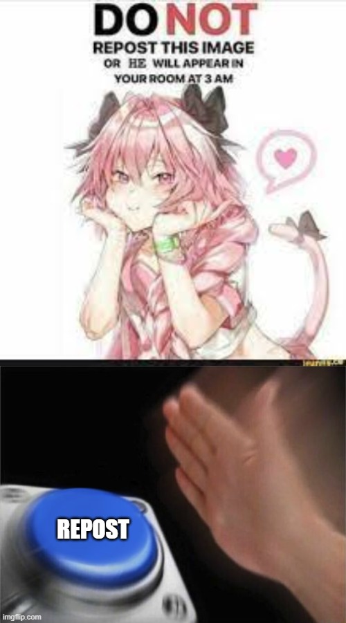 REPOST | image tagged in panic button,astolfo | made w/ Imgflip meme maker