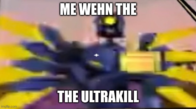 V1 thumbs up | ME WEHN THE; THE ULTRAKILL | image tagged in v1 thumbs up | made w/ Imgflip meme maker