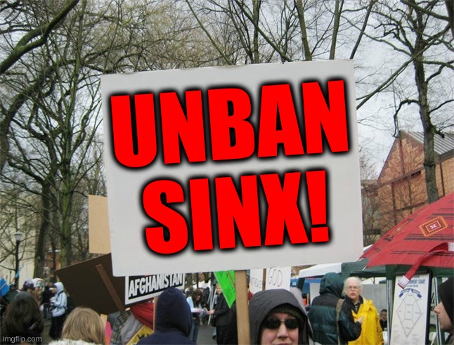 He asked me to post this. | UNBAN
SINX! | image tagged in blank protest sign | made w/ Imgflip meme maker