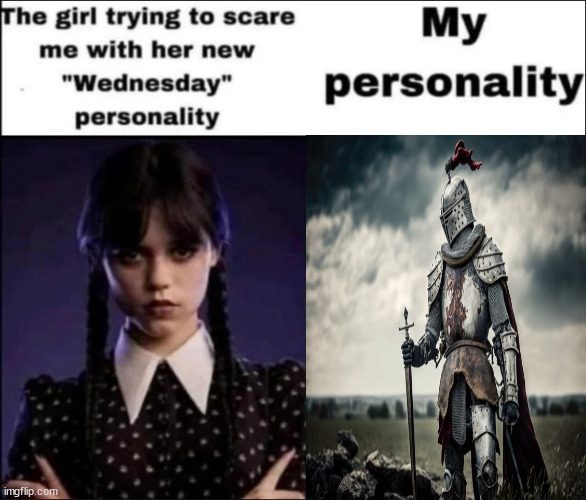 The girl trying to scare me with her new Wednesday personality | image tagged in the girl trying to scare me with her new wednesday personality | made w/ Imgflip meme maker