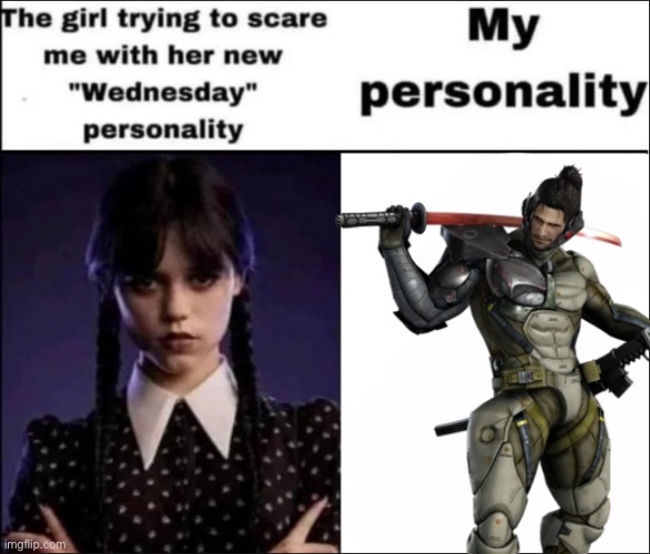 Jstetsrame Sma | image tagged in the girl trying to scare me with her new wednesday personality | made w/ Imgflip meme maker