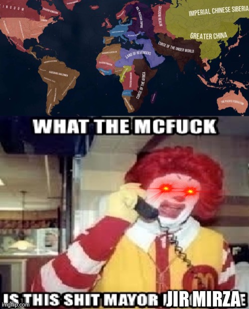 What the McFuck | JIR MIRZA | image tagged in what the mcfuck,hoi4,weird,random,alternative history | made w/ Imgflip meme maker