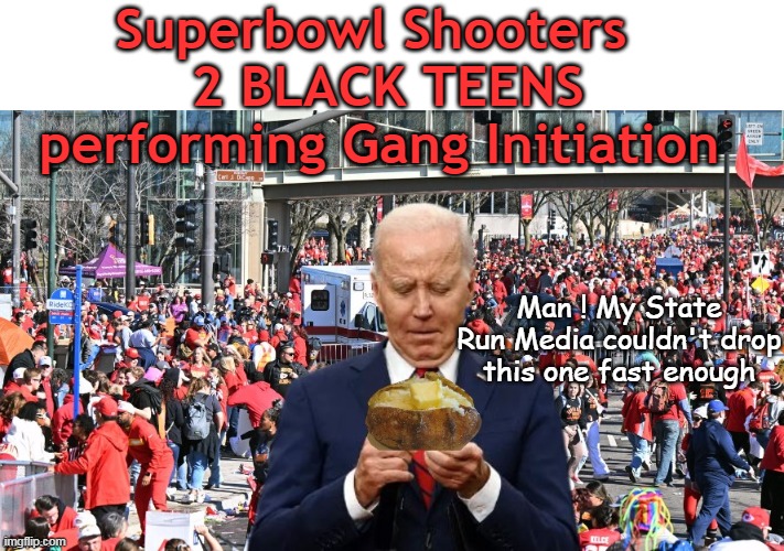 5 Days in, and even ALEXA finally knows | Superbowl Shooters  
2 BLACK TEENS performing Gang Initiation; Man ! My State Run Media couldn't drop this one fast enough | image tagged in biden hiding kansas parade superbowl shooing | made w/ Imgflip meme maker