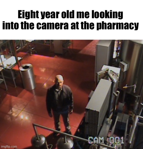 Eight year old me looking into the camera at the pharmacy | image tagged in blank white template,walter white stares at camera | made w/ Imgflip meme maker
