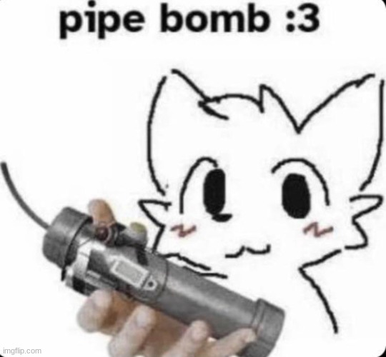 pipe bomb :3 | made w/ Imgflip meme maker