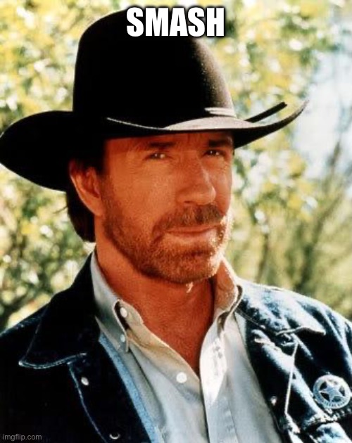 Chuck Norris | SMASH | image tagged in memes,chuck norris | made w/ Imgflip meme maker