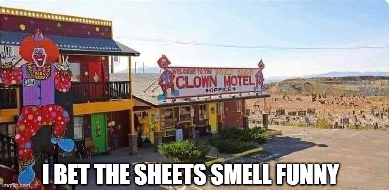 Clown Motel | I BET THE SHEETS SMELL FUNNY | image tagged in funny,memes | made w/ Imgflip meme maker