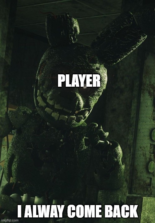 After Getting Jumpscare In Poppy Playtime | PLAYER; I ALWAY COME BACK | image tagged in i always come back | made w/ Imgflip meme maker