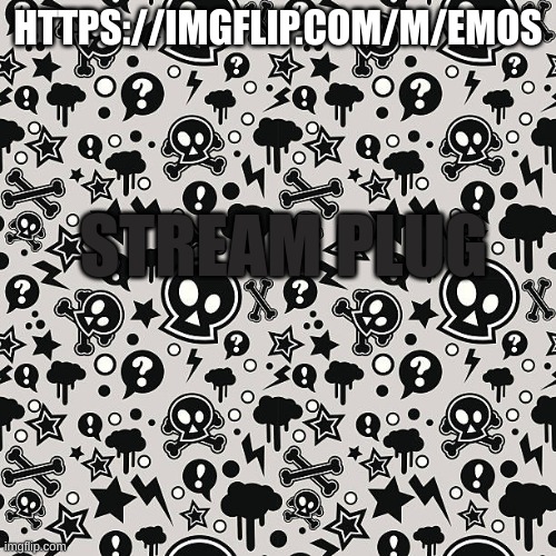 m | HTTPS://IMGFLIP.COM/M/EMOS; STREAM PLUG | image tagged in m | made w/ Imgflip meme maker