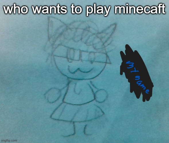 im bored, who wants to create a death pit | who wants to play minecaft | image tagged in bda neko arc | made w/ Imgflip meme maker