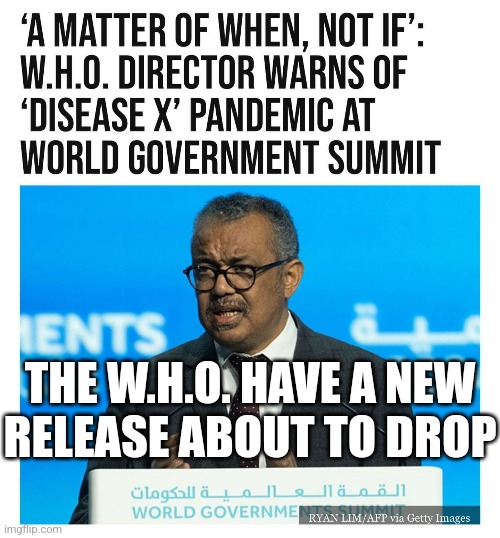 Just in time for an Election? | THE W.H.O. HAVE A NEW; RELEASE ABOUT TO DROP | image tagged in memes,politics,democrats,republicans,maga,trending | made w/ Imgflip meme maker