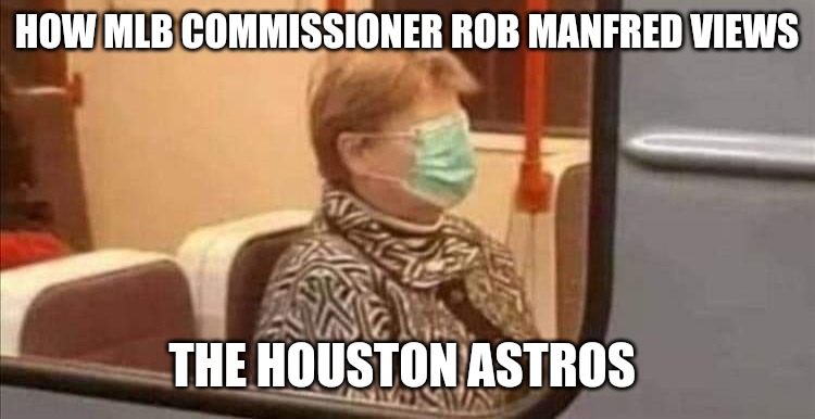 Blind to reality | HOW MLB COMMISSIONER ROB MANFRED VIEWS; THE HOUSTON ASTROS | image tagged in blind to reality | made w/ Imgflip meme maker