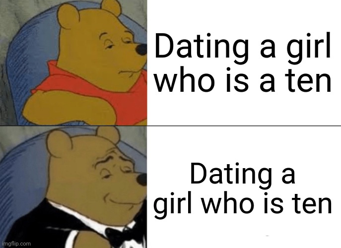 Offensive meme | Dating a girl who is a ten; Dating a girl who is ten | image tagged in memes | made w/ Imgflip meme maker