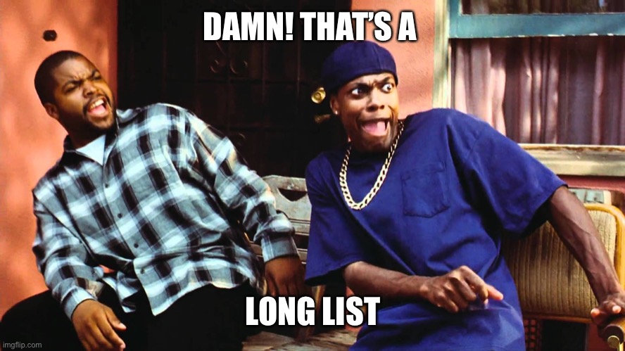 last friday damn | DAMN! THAT’S A LONG LIST | image tagged in last friday damn | made w/ Imgflip meme maker