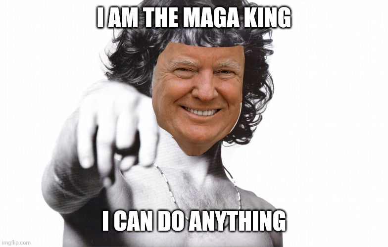 jim morrison | I AM THE MAGA KING I CAN DO ANYTHING | image tagged in jim morrison | made w/ Imgflip meme maker