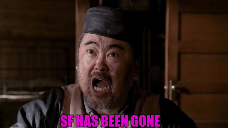 Mr Wu | SF HAS BEEN GONE | image tagged in mr wu | made w/ Imgflip meme maker