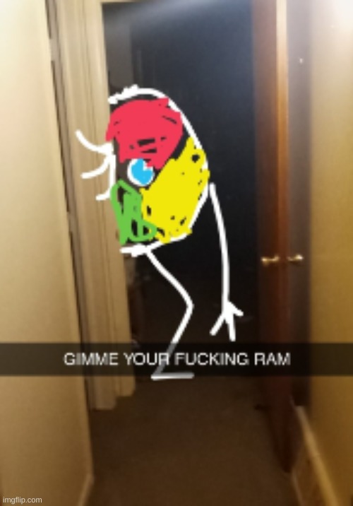 GIMME YOUR FUCKIN RAM | image tagged in gimme your ram but better | made w/ Imgflip meme maker