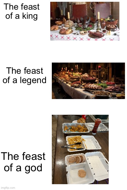 CANES | The feast of a king; The feast of a legend; The feast of a god | image tagged in fun | made w/ Imgflip meme maker