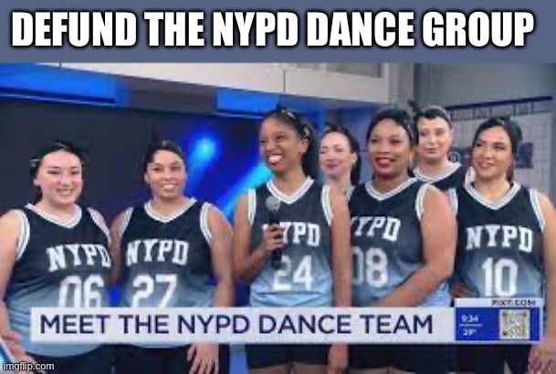 Defund | DEFUND THE NYPD DANCE GROUP | image tagged in police,nyc,new york city,dance | made w/ Imgflip meme maker