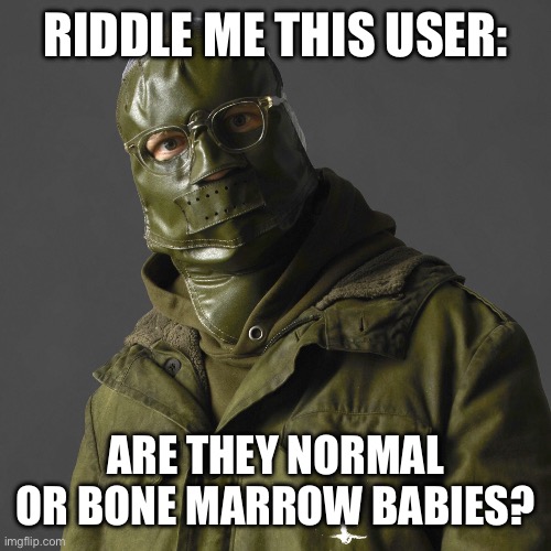 Riddler | RIDDLE ME THIS USER: ARE THEY NORMAL OR BONE MARROW BABIES? | image tagged in riddler | made w/ Imgflip meme maker