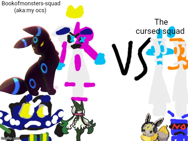 Who would win at this fight? Bookofmonsters-squad or The cursed squad? | Bookofmonsters-squad (aka:my ocs); The cursed squad | image tagged in who would win | made w/ Imgflip meme maker