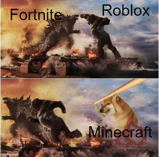 MINECRAFT IS SUPEIOR | Roblox; Fortnite; Minecraft | image tagged in kong godzilla doge | made w/ Imgflip meme maker