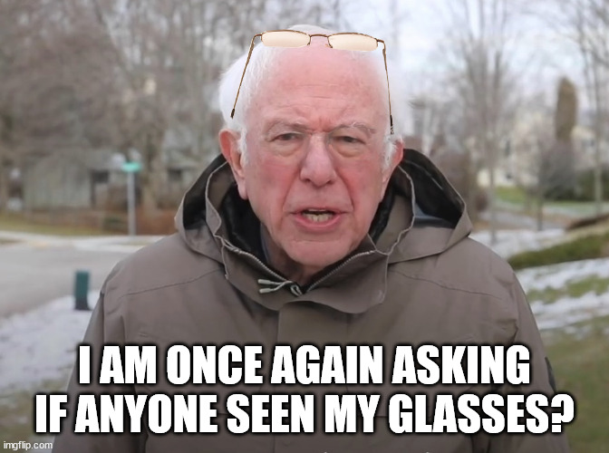 I AM ONCE AGAIN ASKING IF ANYONE SEEN MY GLASSES? | made w/ Imgflip meme maker