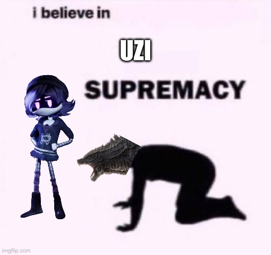 No context | UZI | image tagged in i belive in supermacy,murder drones | made w/ Imgflip meme maker