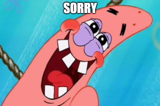 patrick star | SORRY | image tagged in patrick star | made w/ Imgflip meme maker