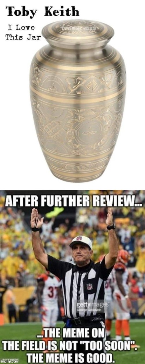 Toby Keith | image tagged in toby keith,urn,football,touchdown,nfl,country music | made w/ Imgflip meme maker