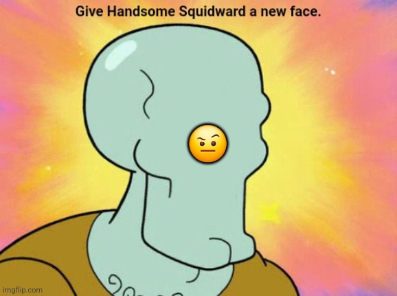 Drew this btw | 🤨 | image tagged in give handsome squidward a new face | made w/ Imgflip meme maker