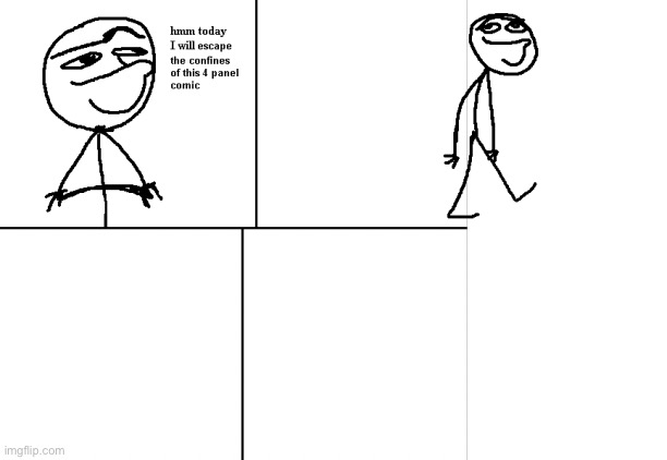 hmm today i will escape the confines of this 4 panel comic | made w/ Imgflip meme maker