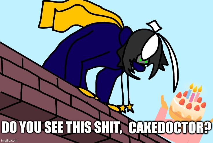 Cosmo do you see this shit | CAKEDOCTOR? | image tagged in cosmo do you see this shit | made w/ Imgflip meme maker