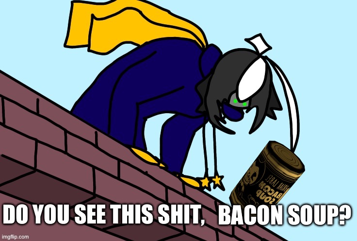 Cosmo do you see this shit | BACON SOUP? | image tagged in cosmo do you see this shit | made w/ Imgflip meme maker