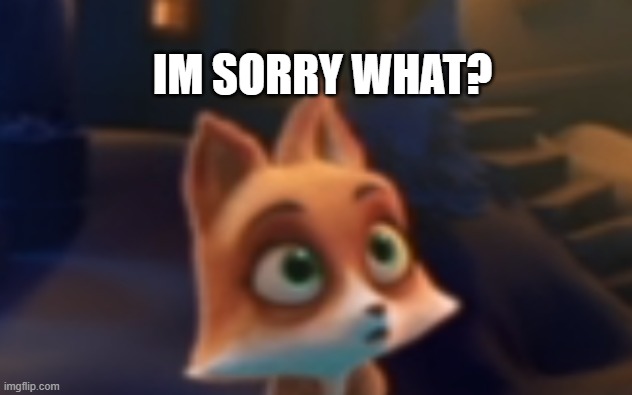 IM SORRY WHAT? | made w/ Imgflip meme maker