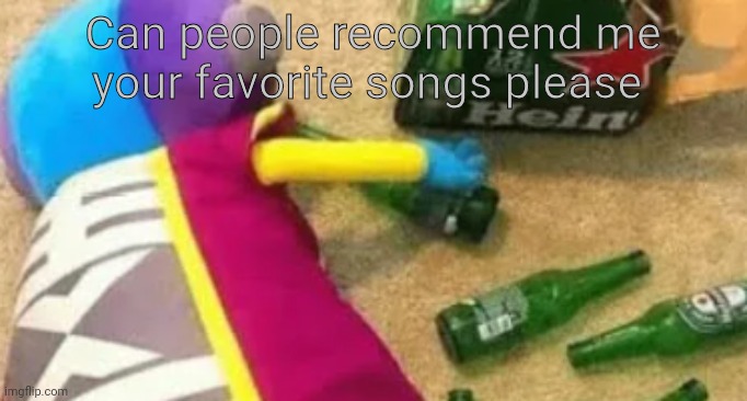 Idiot | Can people recommend me your favorite songs please | image tagged in idiot | made w/ Imgflip meme maker