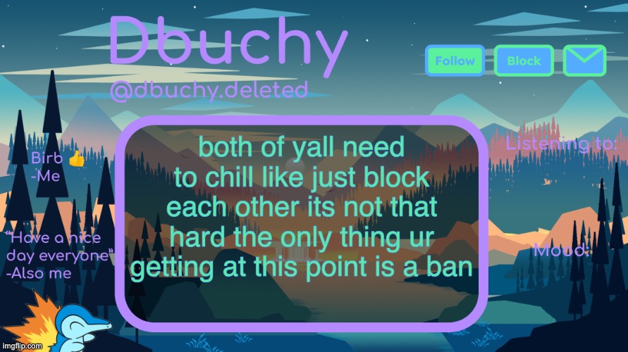 @ink @jp keep this up and imma ban both of yall | both of yall need to chill like just block each other its not that hard the only thing ur getting at this point is a ban | image tagged in dbuchy announcement temp | made w/ Imgflip meme maker