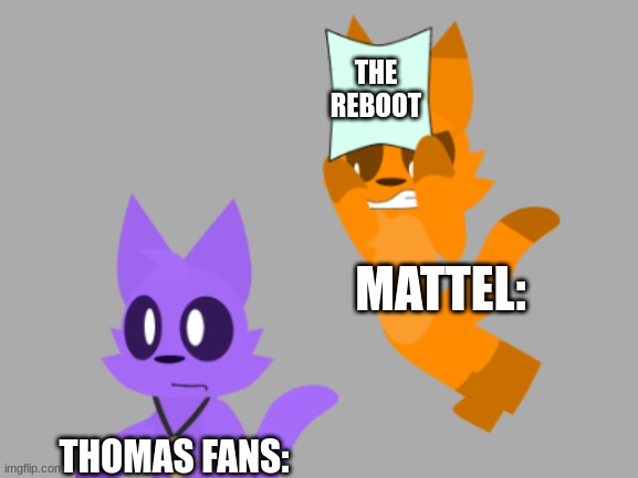 FIGHT BACK | THE REBOOT; MATTEL:; THOMAS FANS: | image tagged in bash his head in | made w/ Imgflip meme maker