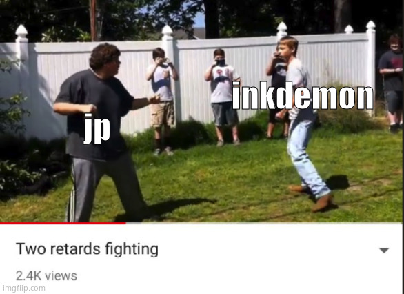 Two retards fighting | jp; inkdemon | image tagged in two retards fighting | made w/ Imgflip meme maker