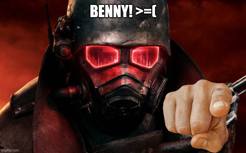 NCR FNV | BENNY! >=( | image tagged in ncr fnv | made w/ Imgflip meme maker