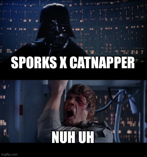 Star Wars No Meme | SPORKS X CATNAPPER NUH UH | image tagged in memes,star wars no | made w/ Imgflip meme maker