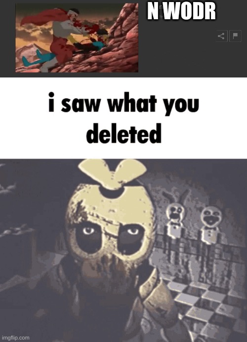 N WODR | image tagged in i saw what you deleted | made w/ Imgflip meme maker