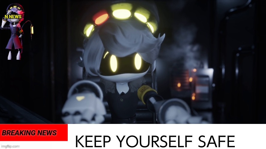 N's news | KEEP YOURSELF SAFE | image tagged in n's news | made w/ Imgflip meme maker