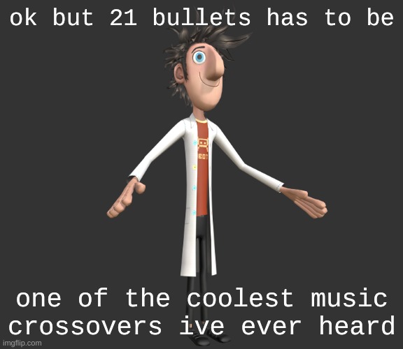 The Retaliators – 21 Bullets | ok but 21 bullets has to be; one of the coolest music crossovers ive ever heard | image tagged in flint lockwood a-pose | made w/ Imgflip meme maker