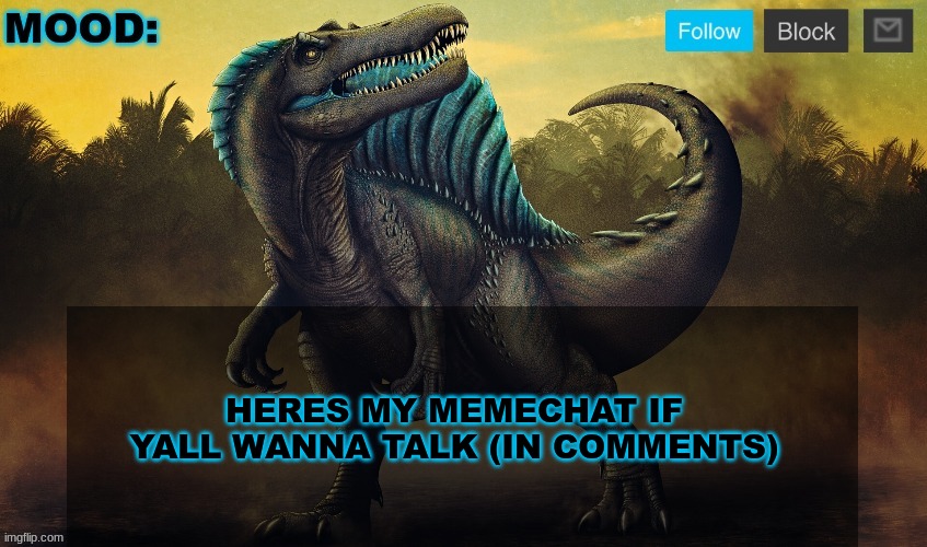 JPSpinoSaurus template 2024 v2 | HERES MY MEMECHAT IF YALL WANNA TALK (IN COMMENTS) | image tagged in jpspinosaurus template 2024 v2 | made w/ Imgflip meme maker