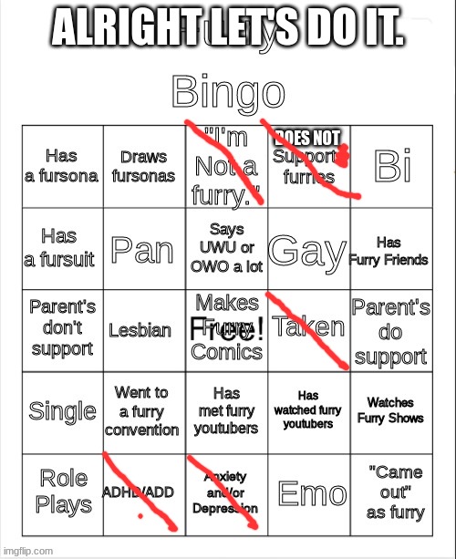 Furry Bingo | ALRIGHT LET'S DO IT. DOES NOT | image tagged in furry bingo | made w/ Imgflip meme maker