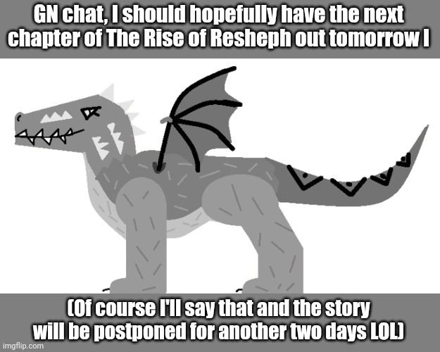 Also literally nobody saw my repost trend attempt (https://imgflip.com/i/8gdwo3) | GN chat, I should hopefully have the next chapter of The Rise of Resheph out tomorrow l; (Of course I'll say that and the story will be postponed for another two days LOL) | image tagged in montie of christmas past | made w/ Imgflip meme maker