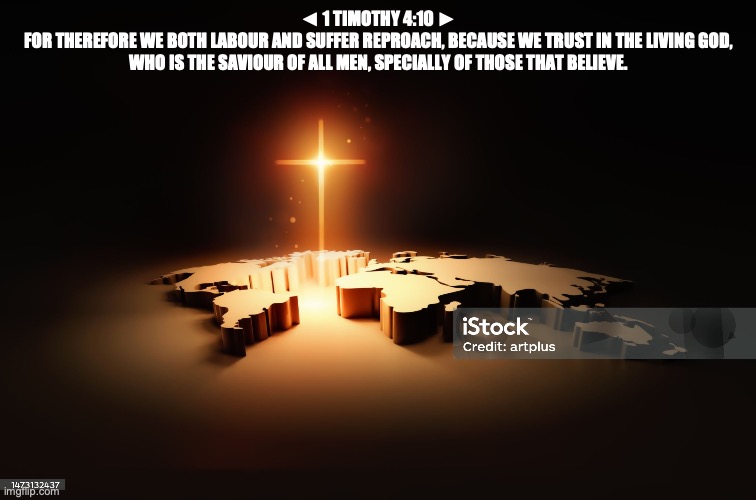 COME ONE, COME ALL | ◄ 1 TIMOTHY 4:10 ►
FOR THEREFORE WE BOTH LABOUR AND SUFFER REPROACH, BECAUSE WE TRUST IN THE LIVING GOD, WHO IS THE SAVIOUR OF ALL MEN, SPECIALLY OF THOSE THAT BELIEVE. | image tagged in second peter chapter three verse nine | made w/ Imgflip meme maker