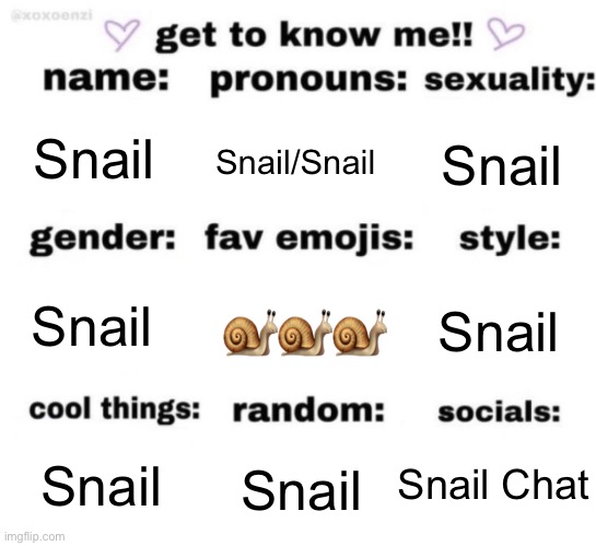 Wow now you really know me!! | Snail; Snail/Snail; Snail; 🐌🐌🐌; Snail; Snail; Snail Chat; Snail; Snail | image tagged in get to know me but better | made w/ Imgflip meme maker